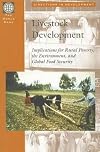 Livestock development : implications for rural poverty, the environment, and global food security