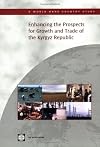 Enhancing the Prospects for Growth And Trade of the Kyrgyz Republic (World Bank Country Study)