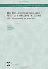 The Development of Non-Bank Financial Institutions in Ukraine: Policy Reform Strategy and Action Plan (World Bank Working Papers)