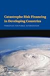 Catastrophe Risk Financing in Developing Countries: Principles for Public Intervention