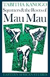 Squatters and the roots of Mau Mau, 1905-63