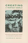 Creating Perfect World: Religious & Secular Utopias In (Ohio Bicentennial Series)