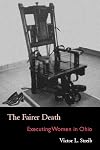 The Fairer Death: Executing Women in Ohio (Law Society & Politics in the Midwest)