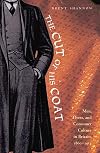 The Cut of His Coat: Men, Dress, and Consumer Culture in Britain, 1860-1914