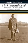 The Unsettled Land: State-making & the Politics of Land in Zimbabwe, 1893-2003