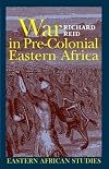 War in Pre-Colonial Eastern Africa: The Patterns and Meanings of State-Level Conflict in the 19th Century