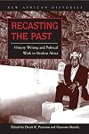 Recasting the Past: History Writing and Political Work in Modern Africa (New African Histories)