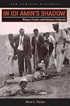 In Idi Aminβs Shadow: Women, Gender, and Militarism in Uganda (New African Histories)