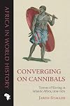 Converging on Cannibals: Terrors of Slaving in Atlantic Africa, 1509β1670 (Africa in World History)