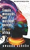 Female Monarchs and Merchant Queens in Africa (Ohio Short Histories of Africa)