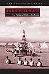 An uncertain age : the politics of manhood in Kenya