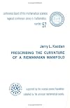 Prescribing the Curvature of a Riemannian Manifold (Cbms Regional Conference Series in Mathematics)