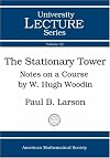 The Stationary Tower: Notes on a Course by W. Hugh Woodin