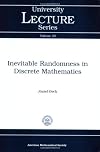 Inevitable Randomness in Discrete Mathematics (University Lecture Series)