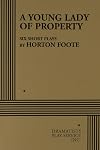 A Young Lady of Property: Six Short Plays by Horton Foote.