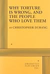 Why Torture is Wrong, and the People Who Love Them - Acting Edition