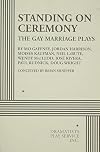 Standing on Ceremony: The Gay Marriage Plays