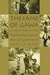 The Fame of Gawa: A Symbolic Study of Value Transformation in a Massim Society (Henry Louis Morgan Lecture Series)