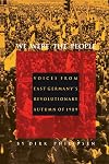 We Were the People : Voices from East Germany's Revolutionary Autumn of 1989