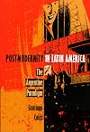Postmodernity in Latin America: The Argentine Paradigm (Post-Contemporary Interventions)