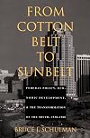 From Cotton Belt to Sunbelt: Federal Policy, Economic Development, and the Transformation of the South 1938–1980