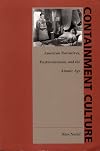 Containment Culture: American Narratives, Postmodernism, and the Atomic Age (New Americanists)