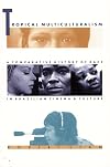 Tropical Multiculturalism: A Comparative History of Race in Brazilian Cinema and Culture