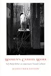 Women's Camera Work: Self/Body/Other in American Visual Culture (New Americanists)