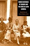Hidden Histories of Gender and the State in Latin America
