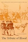 The Tribute of Blood: Army, Honor, Race, and Nation in Brazil, 1864-1945