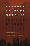 Feminism without Borders: Decolonizing Theory, Practicing Solidarity