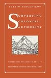 Subverting Colonial Authority: Challenges to Spanish Rule in Eighteenth-Century Southern Andes