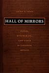 Hall of Mirrors: Power, Witchcraft, and Caste in Colonial Mexico