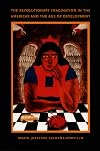 The Revolutionary Imagination in the Americas and the Age of Development