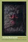 Aloha Betrayed: Native Hawaiian Resistance to American Colonialism