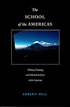 The School of the Americas: Military Training and Political Violence in the Americas