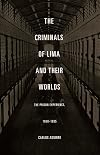 The criminals of Lima and their worlds the prison experience, 1850-1935