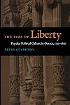 The Time of Liberty: Popular Political Culture in Oaxaca, 1750-1850