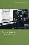 Archive Stories: Facts, Fictions, and the Writing of History