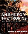 An Eye for the Tropics: Tourism, Photography, and Framing the Caribbean Picturesque (Objects/Histories)