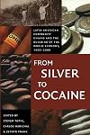 From Silver to Cocaine: Latin American Commodity Chains and the Building of the World Economy, 1500-2000