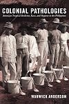 Colonial Pathologies: American Tropical Medicine, Race, and Hygiene in the Philippines