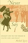 Never Say I: Sexuality and the First Person in Colette, Gide, and Proust (Series Q)