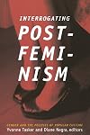 Interrogating Postfeminism: Gender and the Politics of Popular Culture (Console-ing Passions)