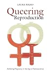 Queering Reproduction: Achieving Pregnancy in the Age of Technoscience