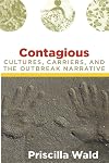 Contagious: Cultures, Carriers, and the Outbreak Narrative (a John Hope Franklin Center Book)