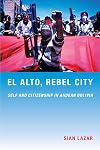 El Alto, Rebel City: Self and Citizenship in Andean Bolivia