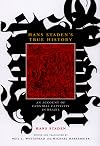 Hans Staden's True History: An Account of Cannibal Captivity in Brazil