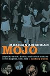 Mexican American Mojo: Popular Music, Dance, and Urban Culture in Los Angeles, 1935–1968