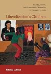 Liberalization's Children: Gender, Youth, and Consumer Citizenship in Globalizing India